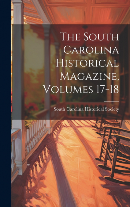 The South Carolina Historical Magazine, Volumes 17-18