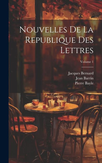 Nouvelles De La Republique Des Lettres; Volume 1