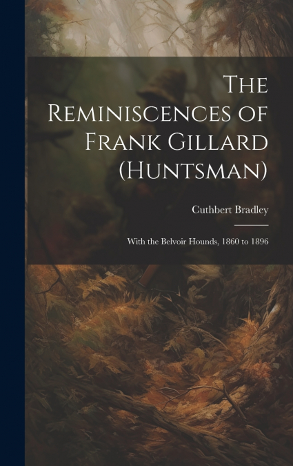 The Reminiscences of Frank Gillard (Huntsman)