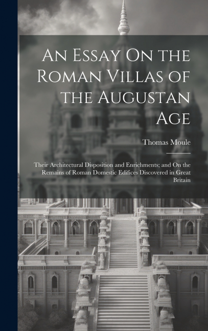 An Essay On the Roman Villas of the Augustan Age