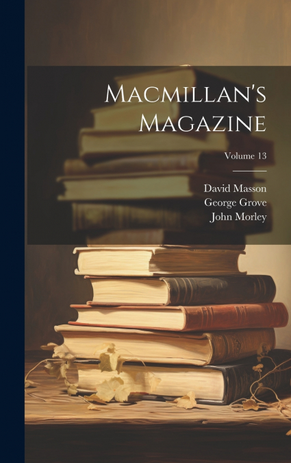 Macmillan’s Magazine; Volume 13