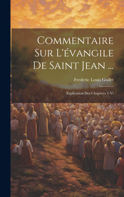 Commentaire Sur L’évangile De Saint Jean ...