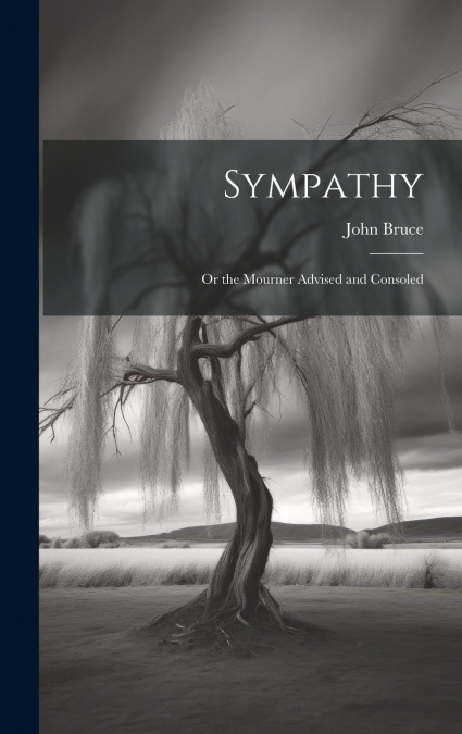 Sympathy; Or the Mourner Advised and Consoled