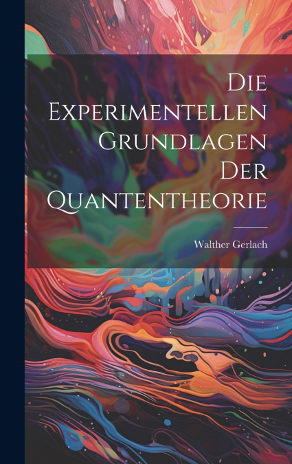 Die Experimentellen Grundlagen Der Quantentheorie