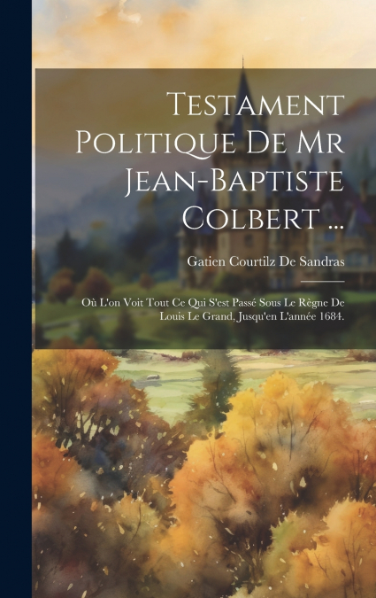 Testament Politique De Mr Jean-Baptiste Colbert ...