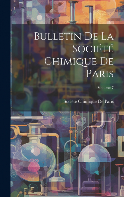 Bulletin De La Société Chimique De Paris; Volume 7