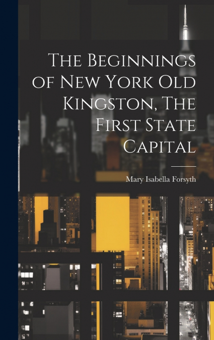 The Beginnings of New York Old Kingston, The First State Capital