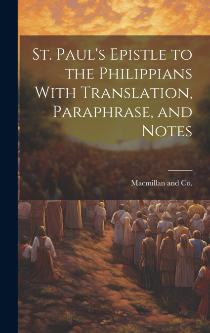St. Paul’s Epistle to the Philippians With Translation, Paraphrase, and Notes