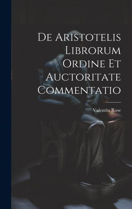 De Aristotelis Librorum Ordine Et Auctoritate Commentatio