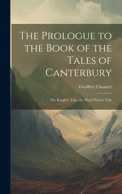 The Prologue to the Book of the Tales of Canterbury