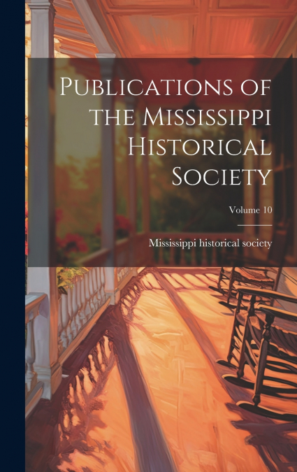 Publications of the Mississippi Historical Society; Volume 10