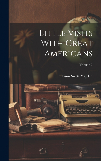 Little Visits With Great Americans; Volume 2