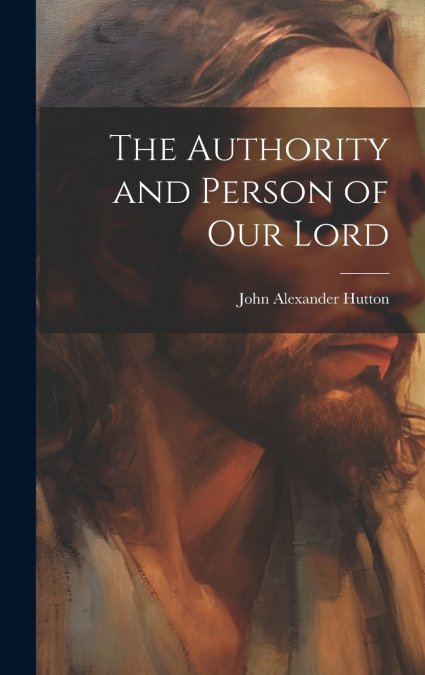 The Authority and Person of Our Lord