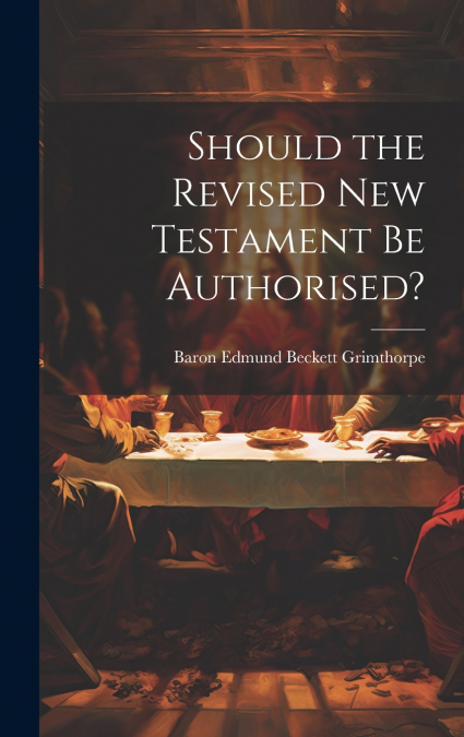 Should the Revised New Testament Be Authorised?