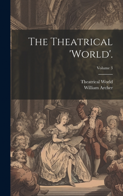 The Theatrical ’world’.; Volume 3