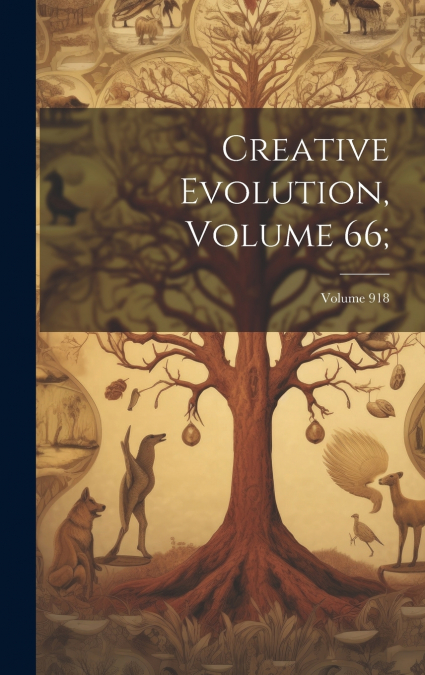 Creative Evolution, Volume 66; ; Volume 918