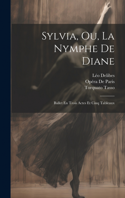 Sylvia, Ou, La Nymphe De Diane