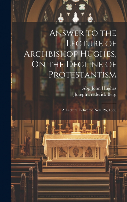 Answer to the Lecture of Archbishop Hughes, On the Decline of Protestantism