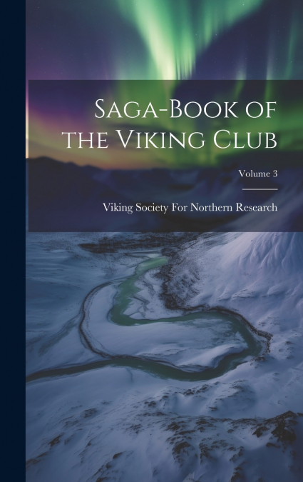 Saga-Book of the Viking Club; Volume 3