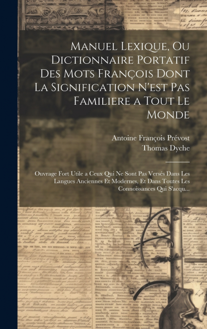 Manuel Lexique, Ou Dictionnaire Portatif Des Mots François Dont La Signification N’est Pas Familiere a Tout Le Monde