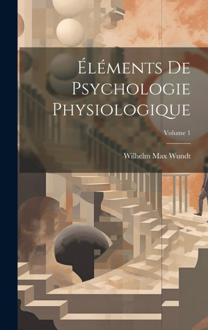 Éléments De Psychologie Physiologique; Volume 1
