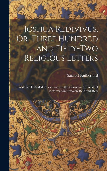 Joshua Redivivus, Or, Three Hundred and Fifty-Two Religious Letters