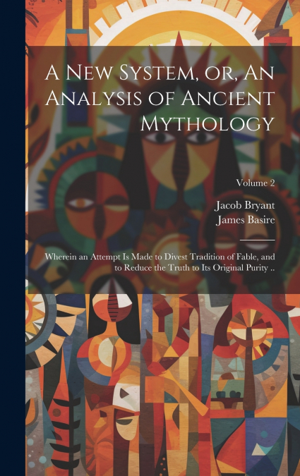 A new System, or, An Analysis of Ancient Mythology