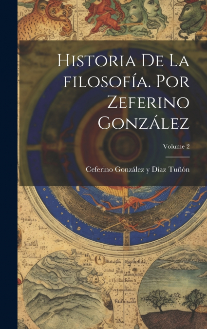 Historia de la filosofía. por Zeferino González; Volume 2