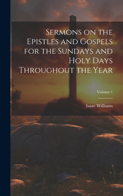 Sermons on the Epistles and Gospels for the Sundays and Holy Days Throughout the Year; Volume 1