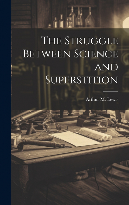 The Struggle Between Science and Superstition