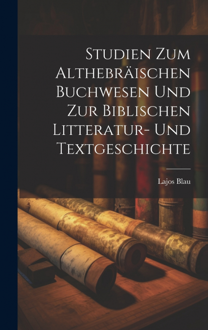 Studien zum althebräischen Buchwesen und zur biblischen Litteratur- und Textgeschichte
