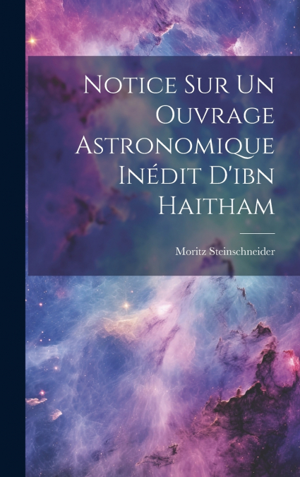 Notice Sur Un Ouvrage Astronomique Inédit D’ibn Haitham