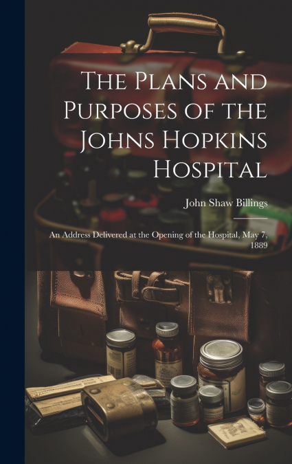 The Plans and Purposes of the Johns Hopkins Hospital
