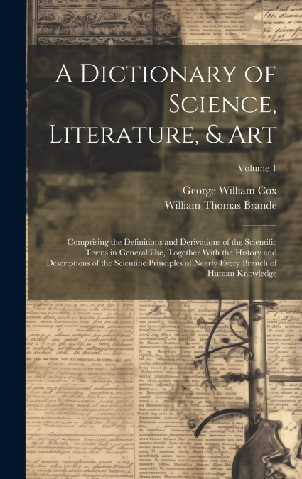A Dictionary of Science, Literature, & Art