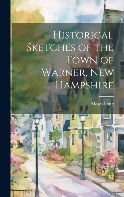Historical Sketches of the Town of Warner, New Hampshire