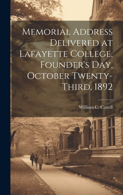 Memorial Address Delivered at Lafayette College, Founder’s Day, October Twenty-third, 1892