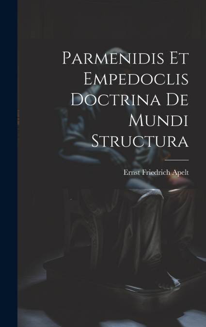 Parmenidis Et Empedoclis Doctrina De Mundi Structura