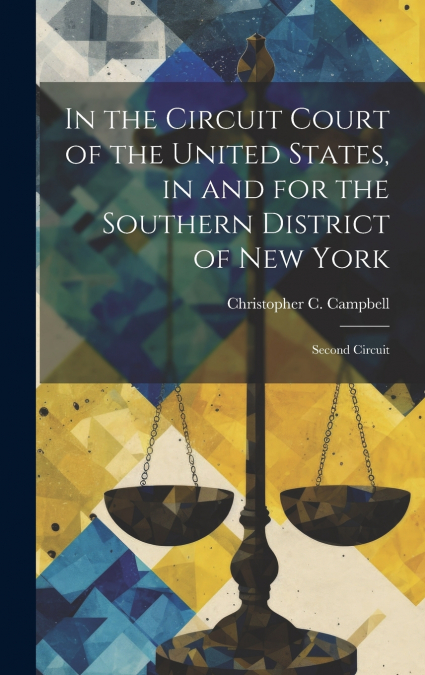 In the Circuit Court of the United States, in and for the Southern District of New York