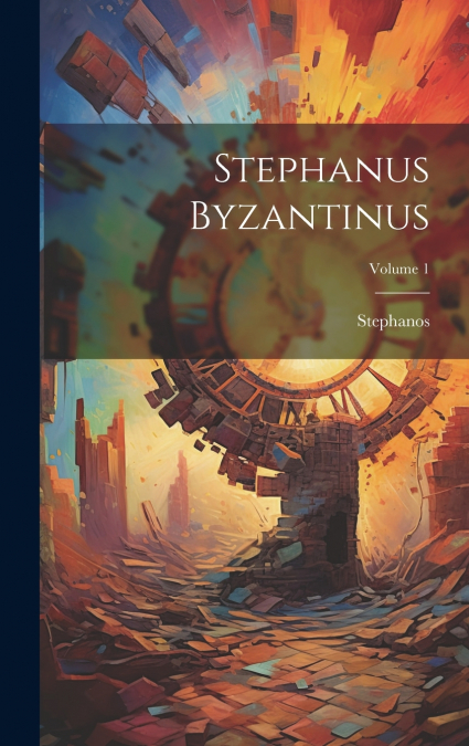 Stephanus Byzantinus; Volume 1