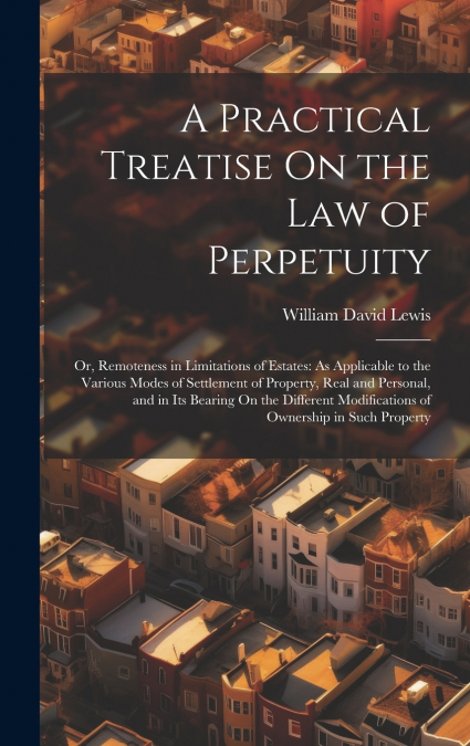 A Practical Treatise On the Law of Perpetuity