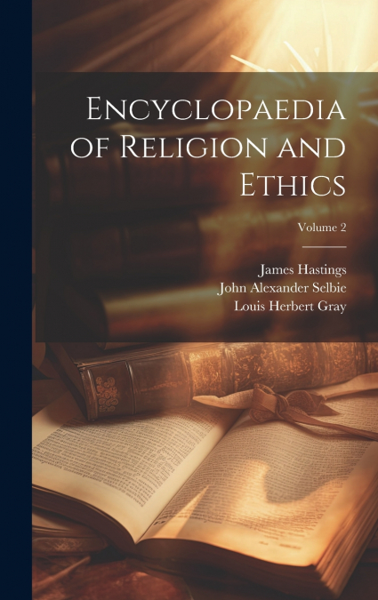 Encyclopaedia of Religion and Ethics; Volume 2