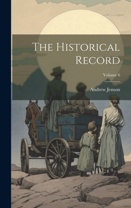The Historical Record; Volume 6