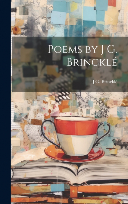 Poems by J G. Brincklé
