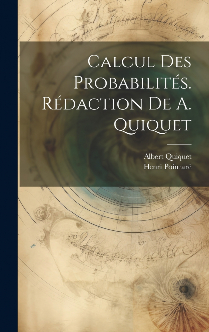 Calcul des probabilités. Rédaction de A. Quiquet