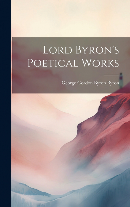 Lord Byron’s Poetical Works
