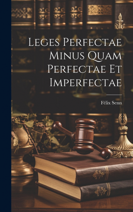 Leges Perfectae Minus Quam Perfectae Et Imperfectae