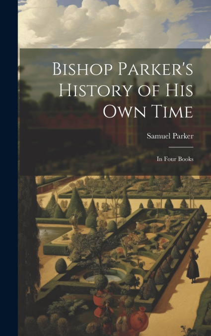 Bishop Parker’s History of His Own Time