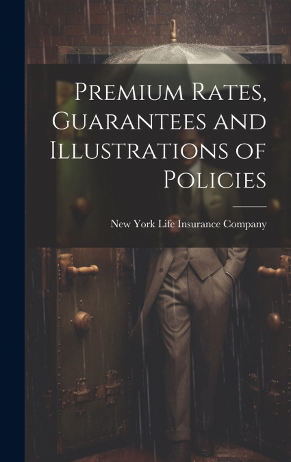 Premium Rates, Guarantees and Illustrations of Policies