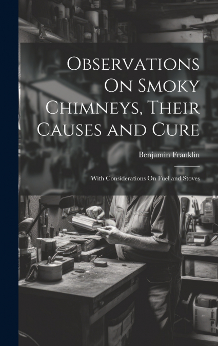Observations On Smoky Chimneys, Their Causes and Cure