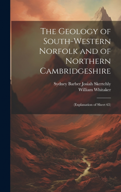 The Geology of South-Western Norfolk and of Northern Cambridgeshire